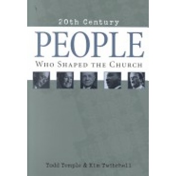 People Who Shaped the Church: 20th Century by Todd Temple, Kim Twitchell